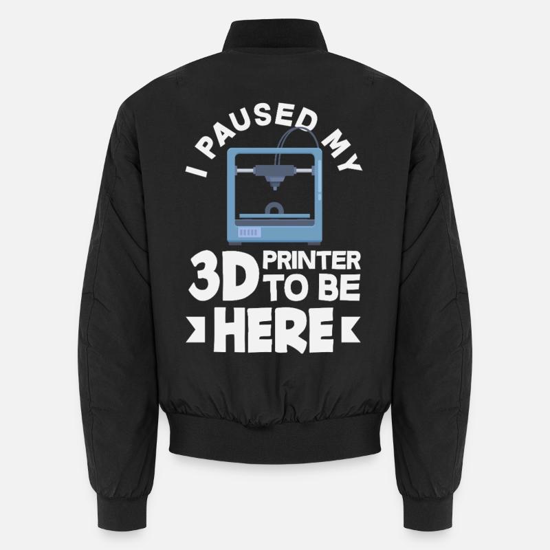 J’ai mis mon imprimante 3D en pause, c’est drôle Bomber unisexe