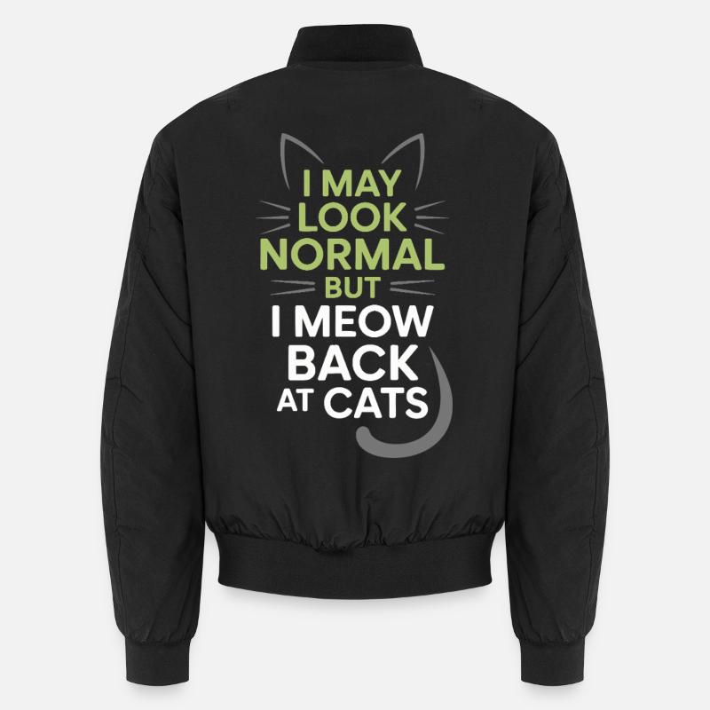 Cat I May Look Normal I Meow Back At Cats Unisex Bomber Jacket