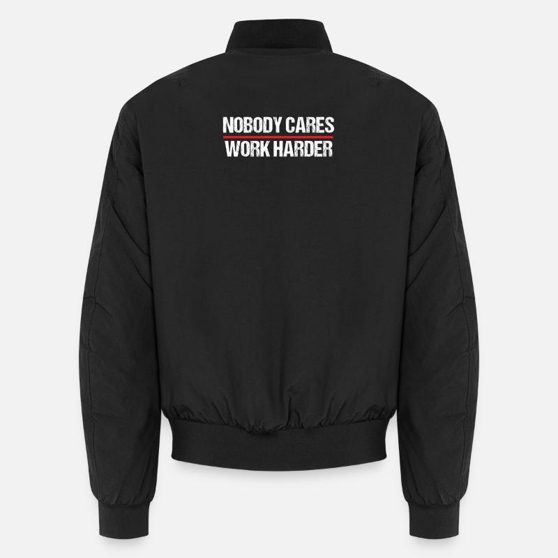 Nobody Cares Work Harder Motivation Unisex Bomber Jacket