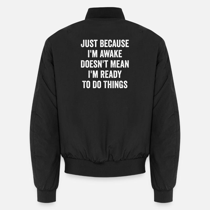 Ce n’est pas parce que je suis éveillé que je suis prêt Bomber unisexe
