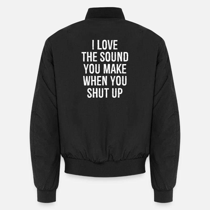 Ich liebe das Geräusch, das du machst, wenn du die Klappe hältst Unisex Bomberjacke