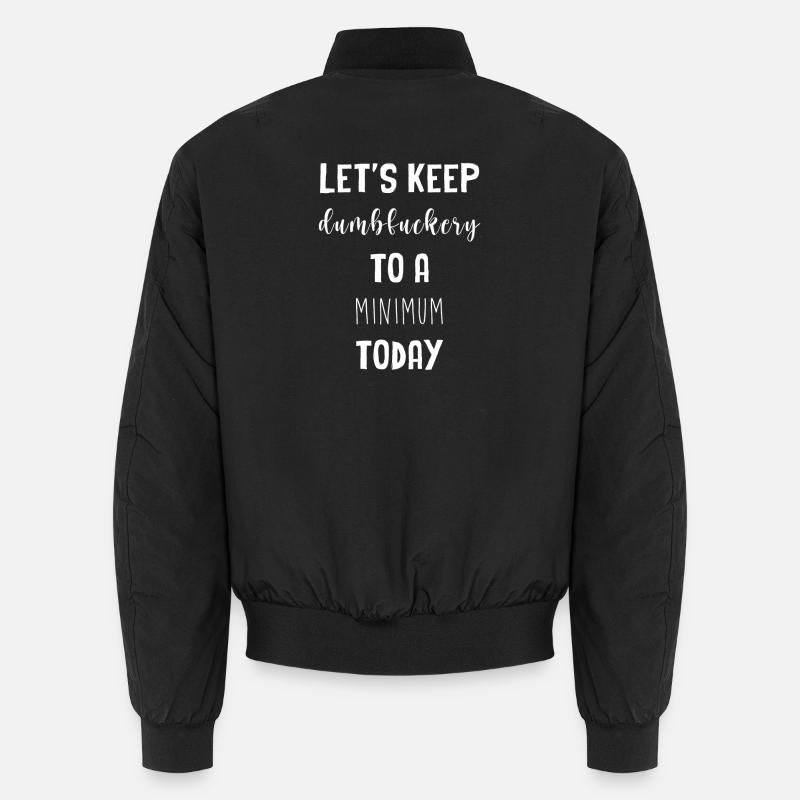 Let's keep the dumbfuckery to a minimum Unisex Bomberjacke