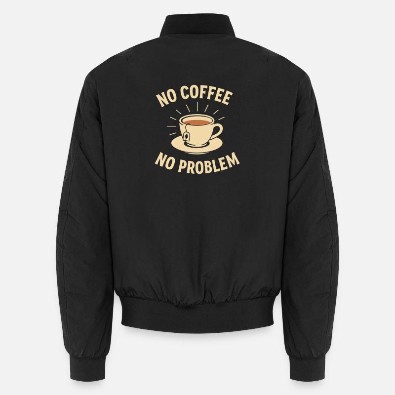 No Coffee No Problem – Tee statt Kaffee Shirt Unisex Bomberjacke