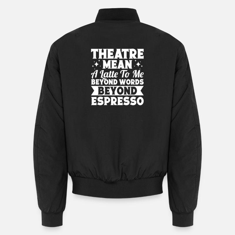 Theater Mean Beyond Words Beyond Espresso Actor Unisex Bomber Jacket