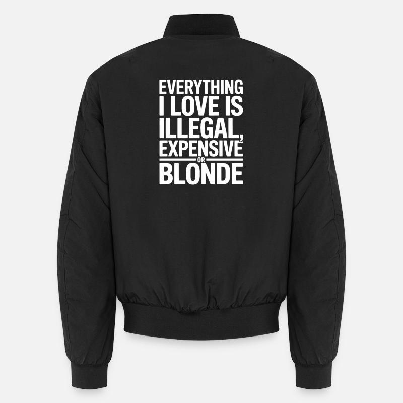 Everything I Love Illegal Expensive Blonde Men Unisex Bomber Jacket
