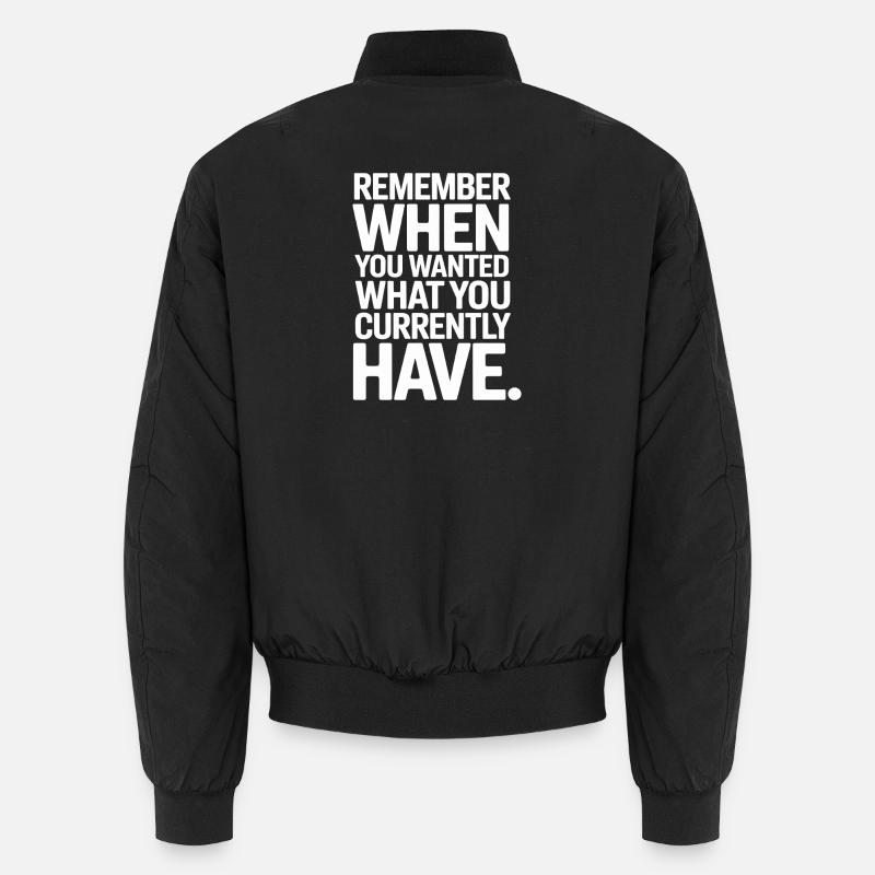 Remember When You Wanted Dankbarkeit Achtsamkeit Unisex Bomberjacke