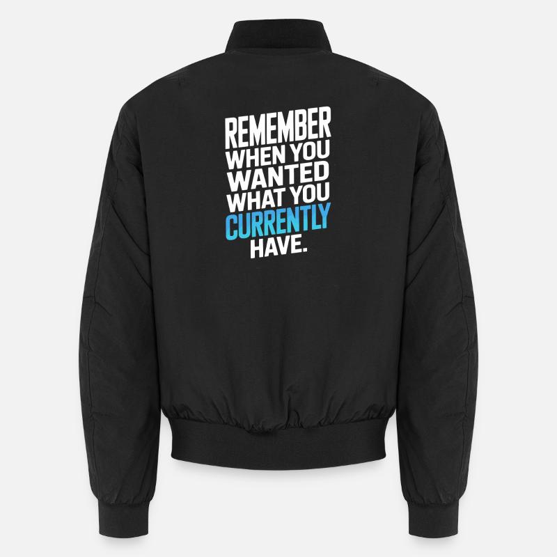 Remember When You Wanted Dankbarkeit Achtsamkeit Unisex Bomberjacke