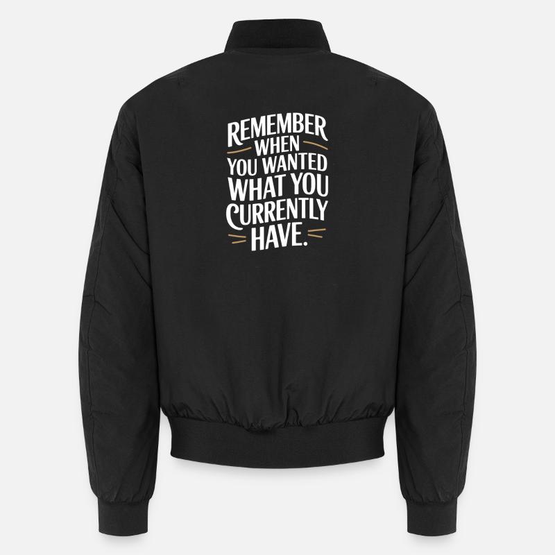 Remember When You Wanted Dankbarkeit Achtsamkeit Unisex Bomberjacke