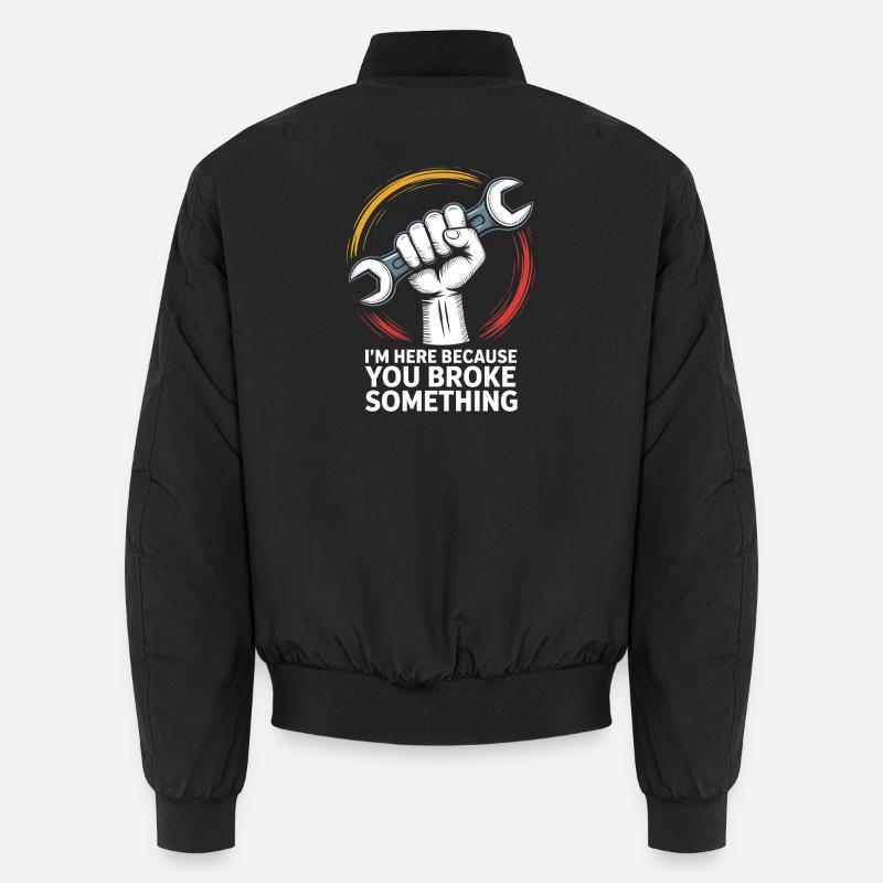 Je suis là parce que tu as cassé quelque chose de bizarre Réparation Bomber unisexe