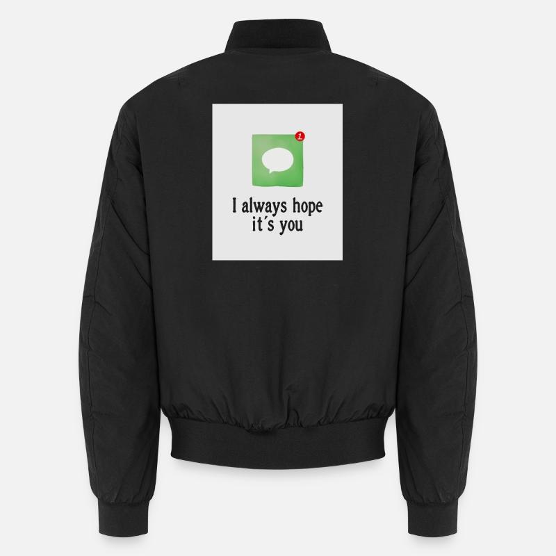I always hope it's you. Unisex Bomber Jacket