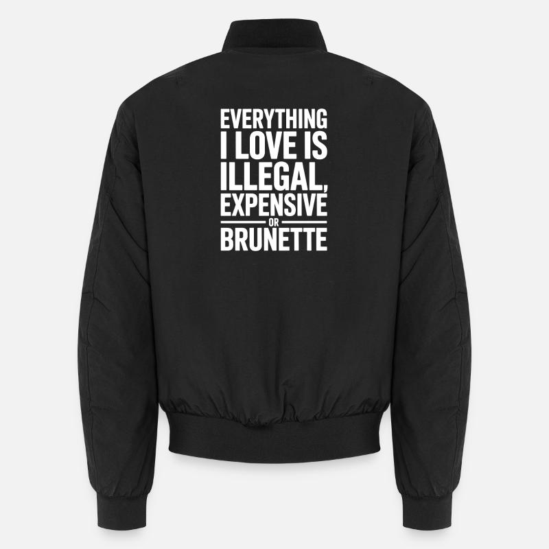Everything I Love Is Illegal Expensive Or Brunette Unisex Bomberjacke