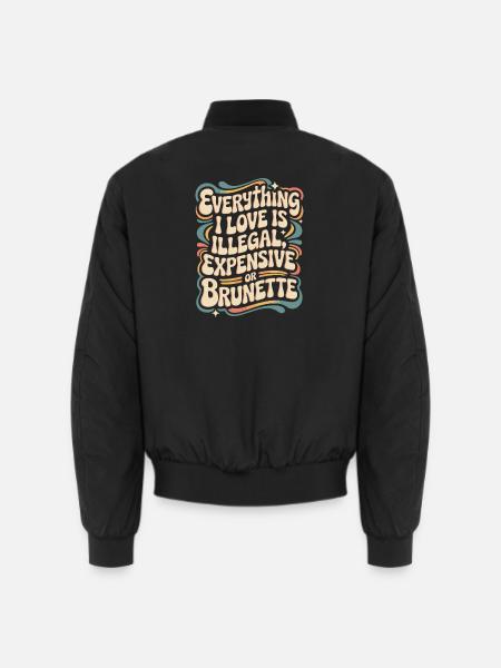 Everything I Love Is Illegal Expensive Or Brunette - Unisex Bomberjacke - Schwarz