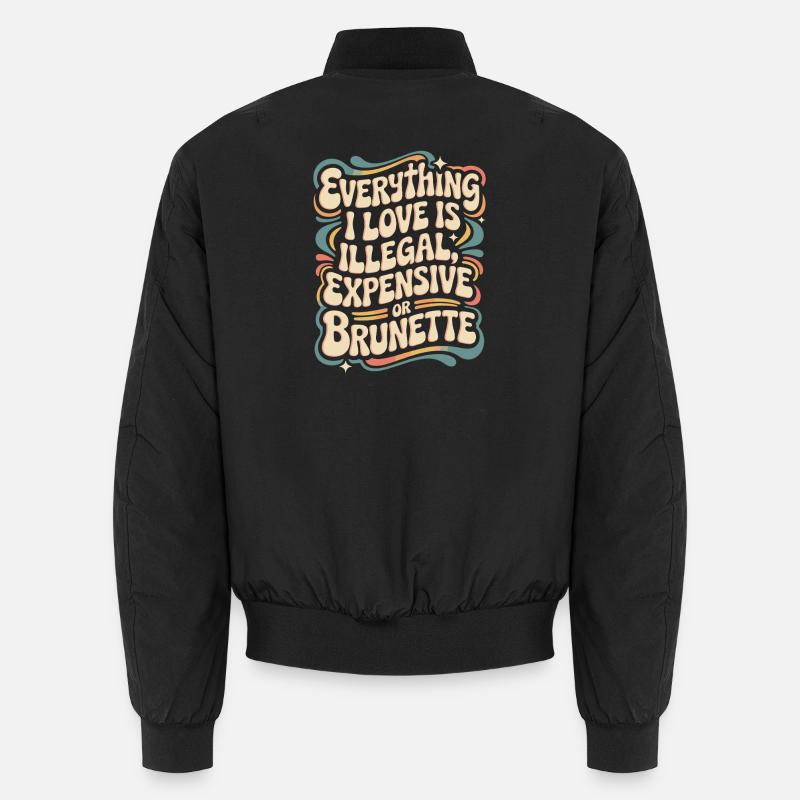 Everything I Love Is Illegal Expensive Or Brunette Unisex Bomberjacke