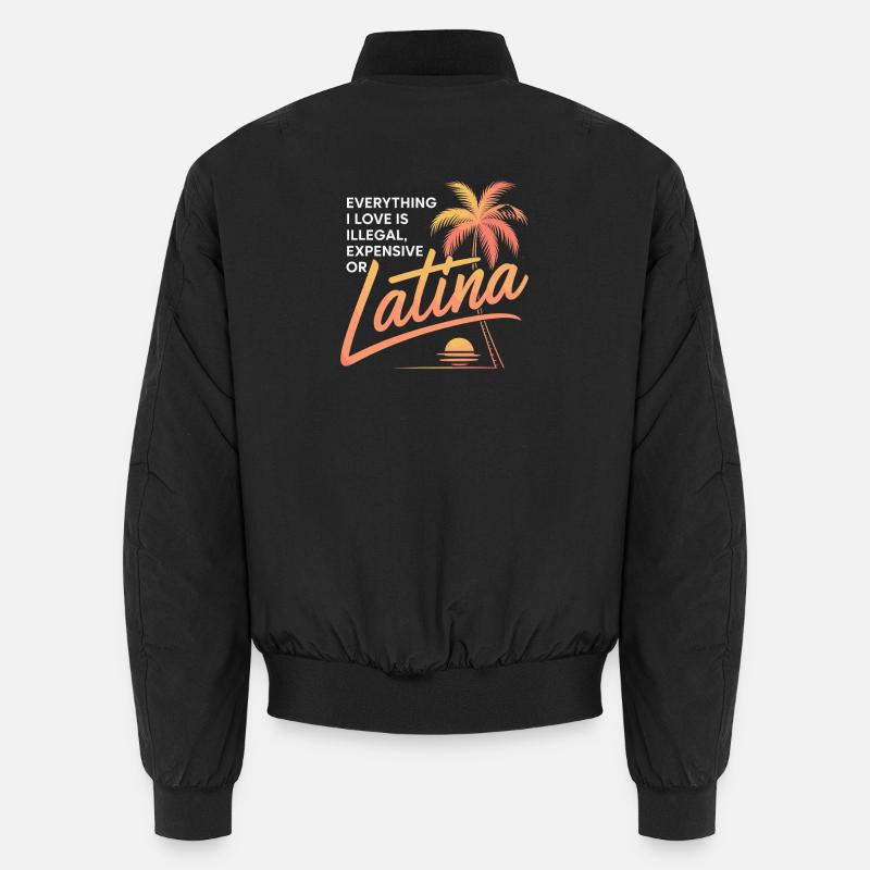 Everything I Love Is Illegal Expensive Or Latina Unisex Bomberjacke