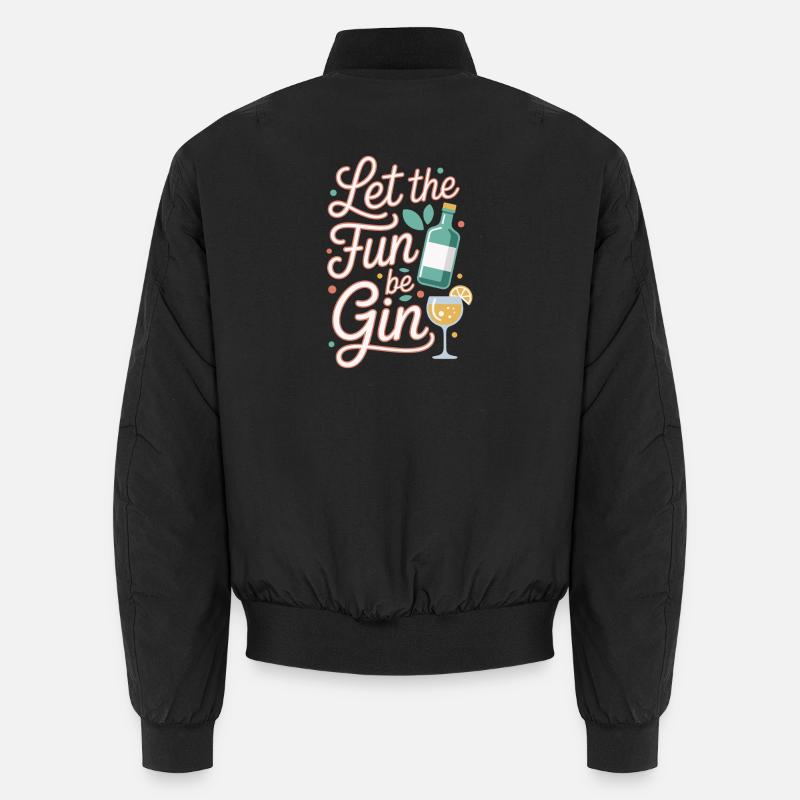 Gin Let The Fun Be Gin & Tonic Lover Party Gin Unisex Bomber Jacket