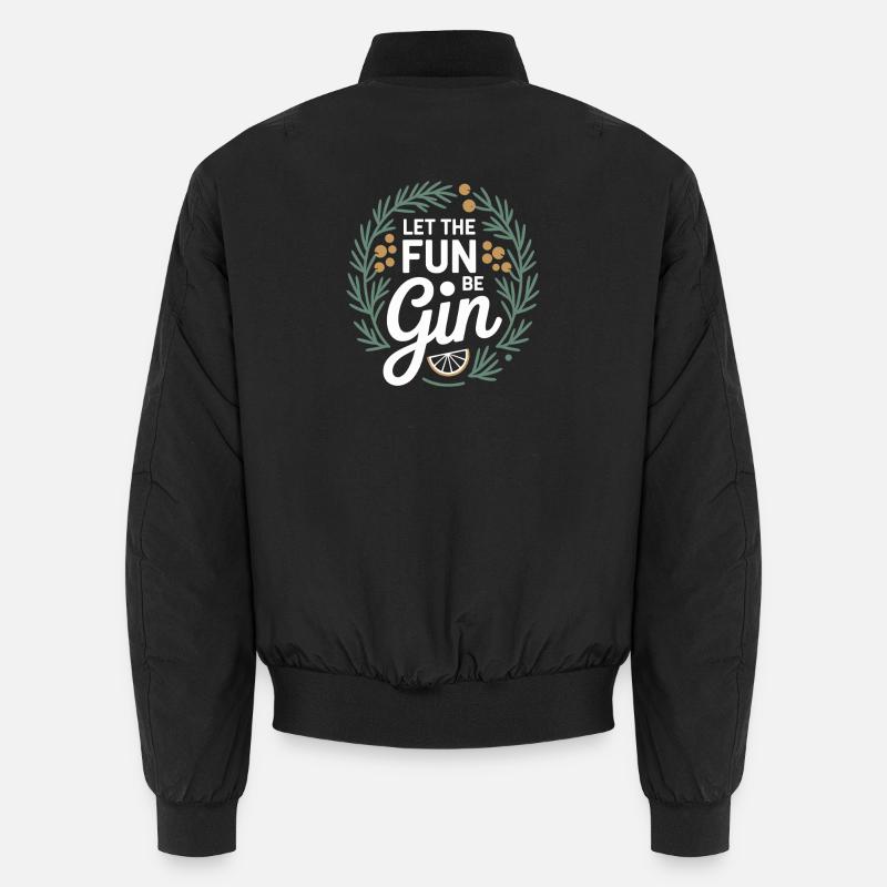 Gin Let The Fun Be Gin & Tonic Lover Party Gin Unisex Bomber Jacket