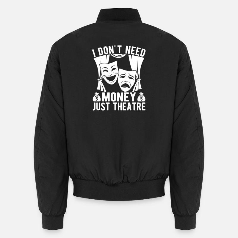 Theater Don´t Need Money Just Actor Gift Idea Unisex Bomberjacke