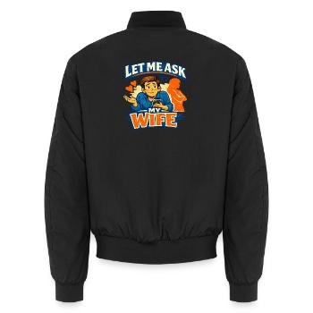 The Classic “Let Me Ask My Wife” Moment Marriage - Unisex Bomber Jacket - black - Back - AI Model Male 185 light (185cm)