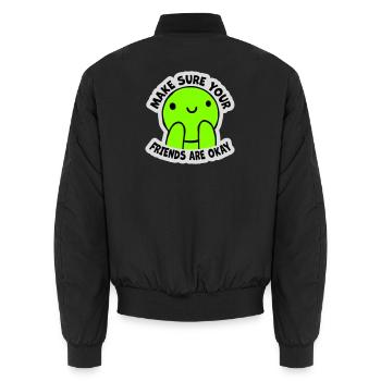 Make Sure Your Friends Are Okay Friends Quote Logo - Unisex Bomber Jacket - black - Back - AI Model Male 185 light (185cm)