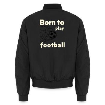 Born to Play Football - Unisex Bomber Jacket - black - Back - AI Model Male 185 light (185cm)