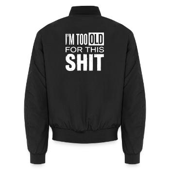 I am too old for this shit funny Quotes  - Unisex Bomberjacke - Schwarz - Hinten - AI Model Male 185 light (185cm)