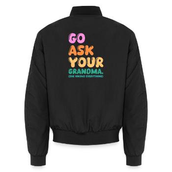 Go Ask Your Grandma Nana Mimi Gigi Grammy Grandmot - Unisex Bomberjacke - Schwarz - Hinten - AI Model Male 185 light (185cm)