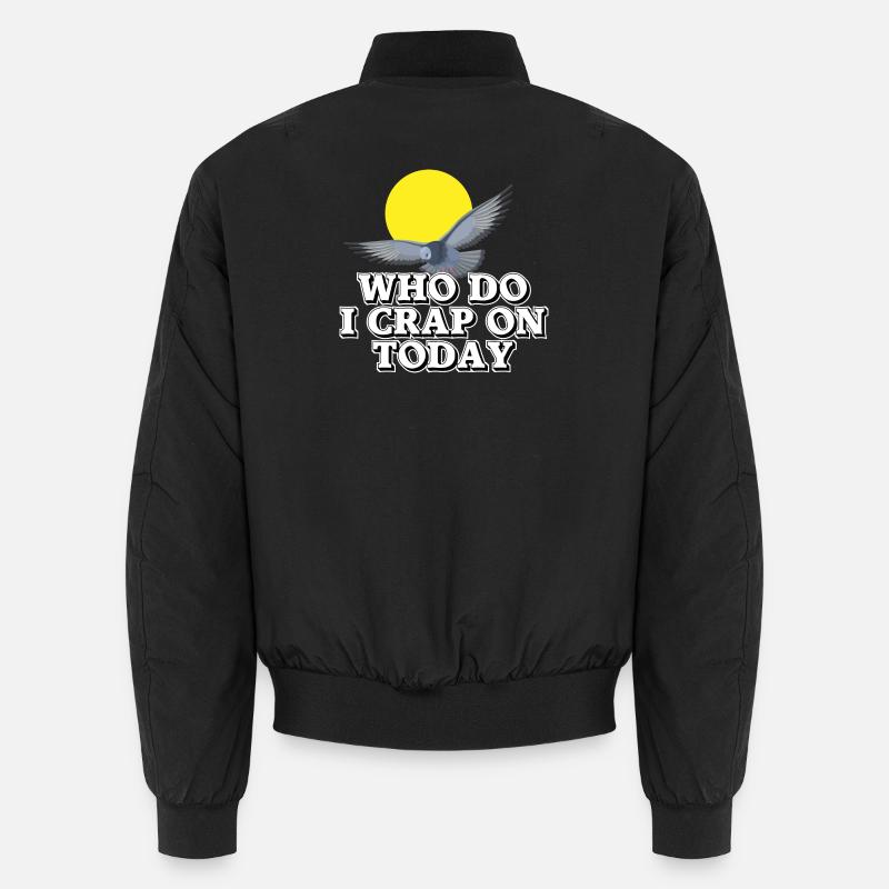 Who should I shit on today? Unisex Bomber Jacket