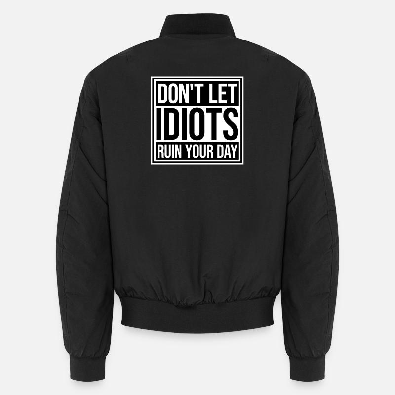 Ne laisse pas les idiots gâcher ta journée. Sarcasme drôle. Bomber unisexe