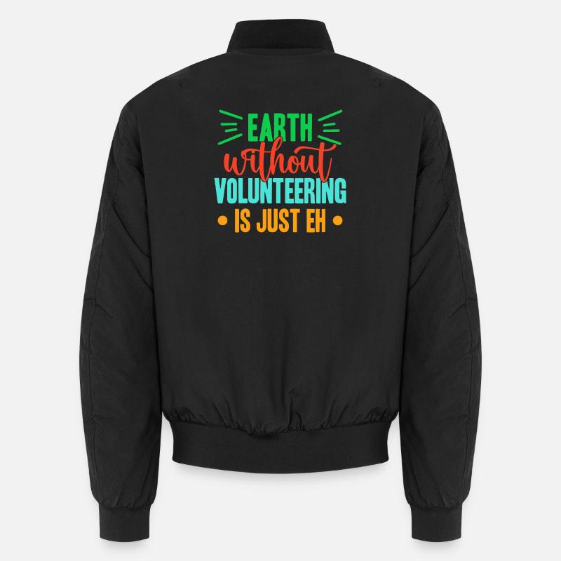 Volunteer Appreciation Earth Without Is Just Eh Unisex Bomberjacke