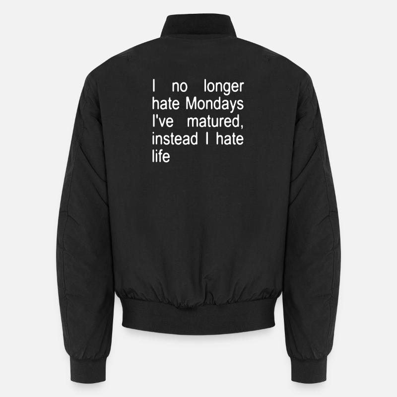 I no longer hate Mondays I´ve matured, instead... Unisex Bomberjacke
