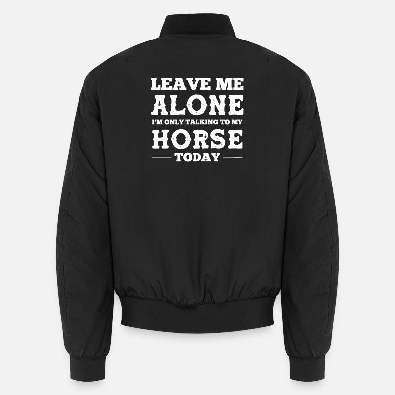 Lass mich in Ruhe. Ich rede mit meinem Pferd. Unisex Bomberjacke