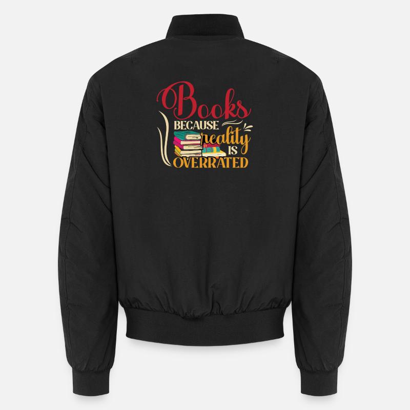 Books, because reality is overrated Unisex Bomber Jacket