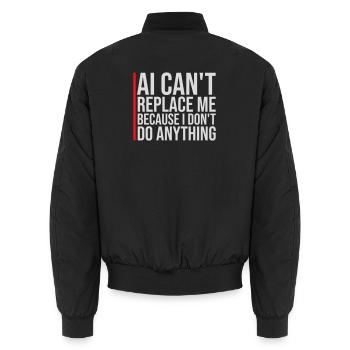 AI Can't Replace Me I Don't Do Anything Humor Joke - Unisex Bomber Jacket - black - Back - AI Model Male 185 light (185cm)