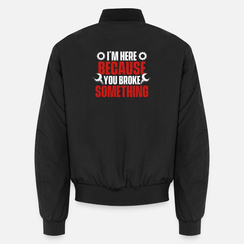 Je suis ici parce que tu as cassé quelque chose, ingénieur Bomber unisexe