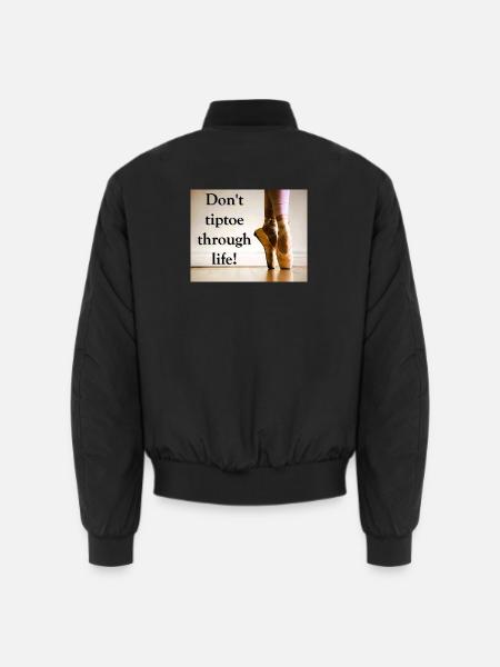 Geh nicht auf Zehenspitzen durchs Leben! - Unisex Bomberjacke - Schwarz