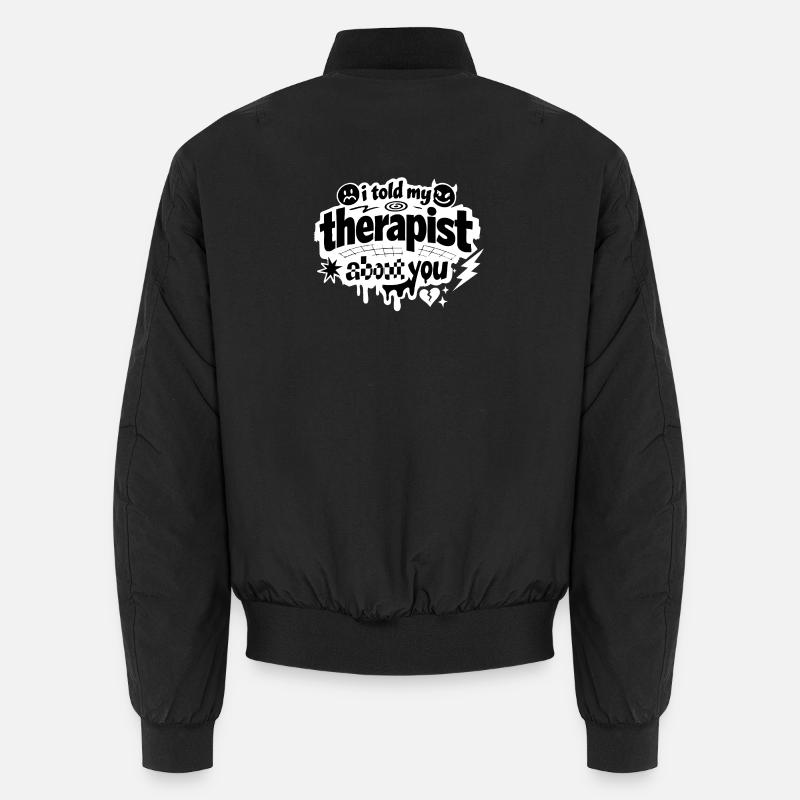 J’ai parlé de ta déclaration à mon thérapeute Bomber unisexe