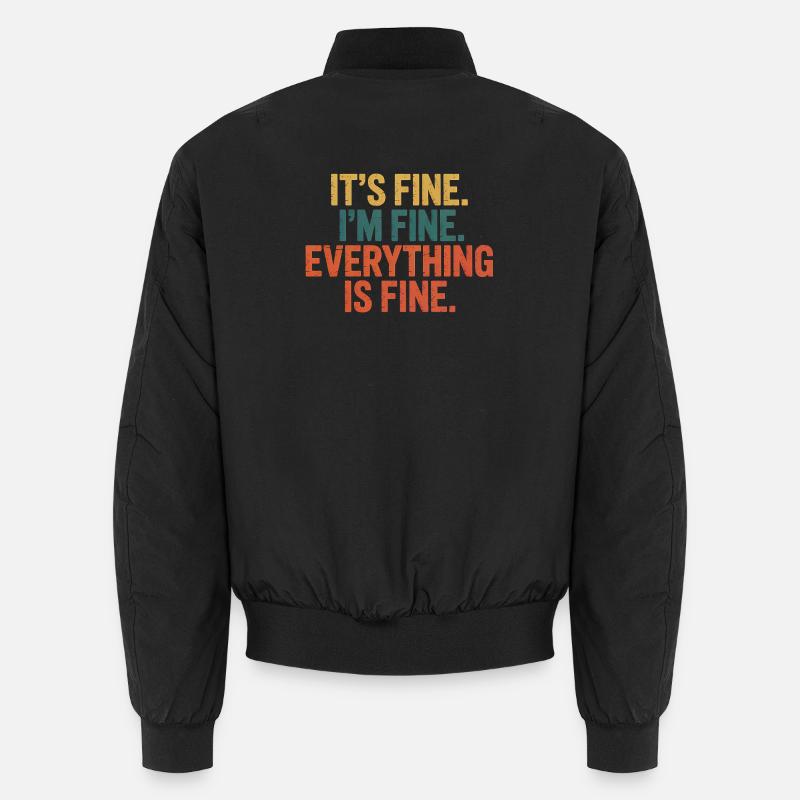 It's fine, I'm fine, everything is fine - Funny An Unisex Bomber Jacket