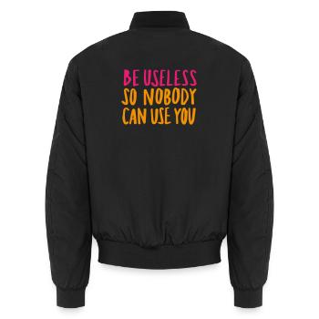 Be Useless So Nobody Can Use You - Unisex Bomberjacke - Schwarz - Hinten - AI Model Male 185 light (185cm)