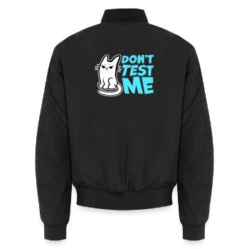 Don't Test Me Cat Naughty Funny Quote Saying Logo - Unisex Bomber Jacket - black - Back - AI Model Male 185 light (185cm)