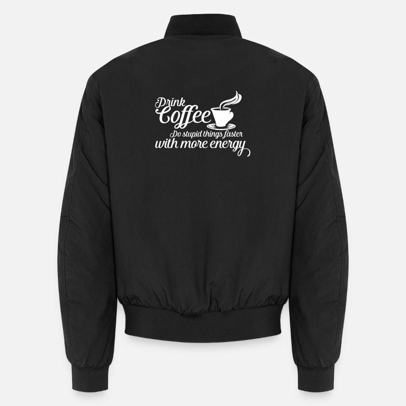 Drink Coffee Do Stupid Things - Funny Quote Unisex Bomber Jacket
