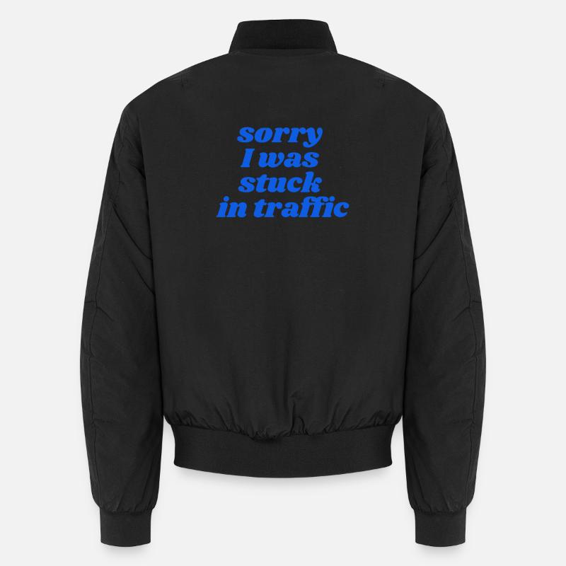 sorry I was stuck in traffic Unisex Bomberjacke