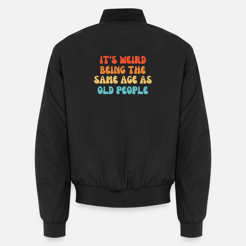 It's Weird Being The Same Age As Old People Bomber unisexe