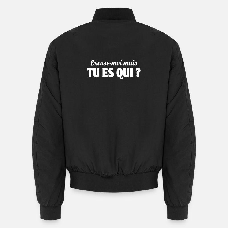 excusez-moi, tu es qui, phrase drôle Bomber unisexe