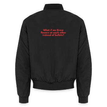 What If We Threw Flowers - Peace Saying - Unisex Bomber Jacket - black - Back - AI Model Male 185 light (185cm)