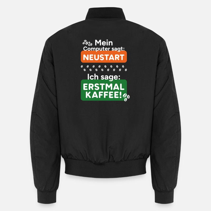 Computer sagt Neustart Ich sage erstmal Kaffee! Unisex Bomberjacke