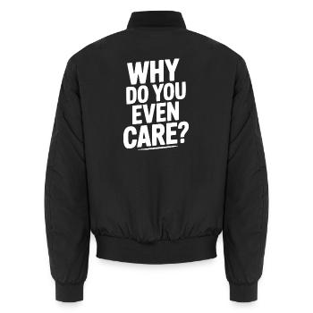 Why Do You Even Care? - Unisex Bomber Jacket - black - Back - AI Model Male 185 light (185cm)