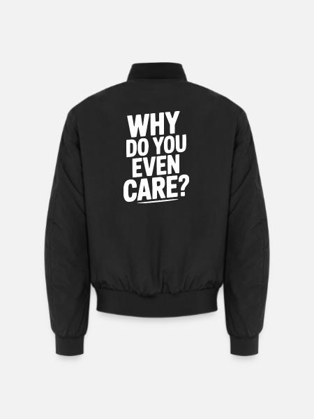 Why Do You Even Care? - Unisex Bomber Jacket - black