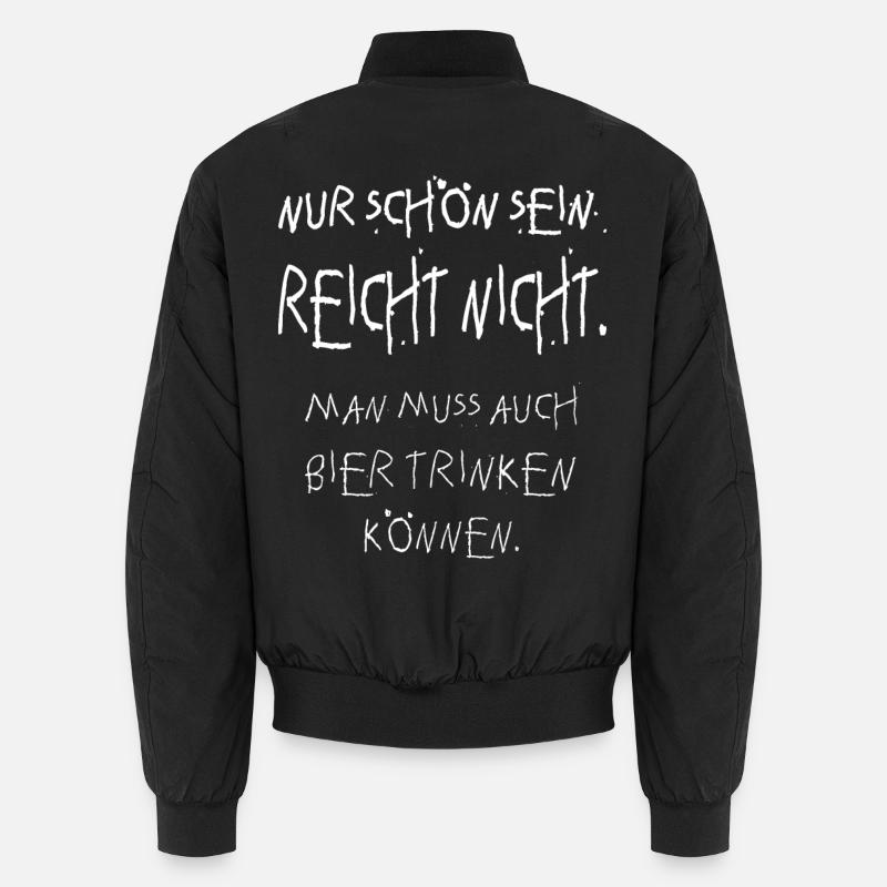 nur schön sein reicht nicht! Bier, Biertrinker Unisex Bomberjacke