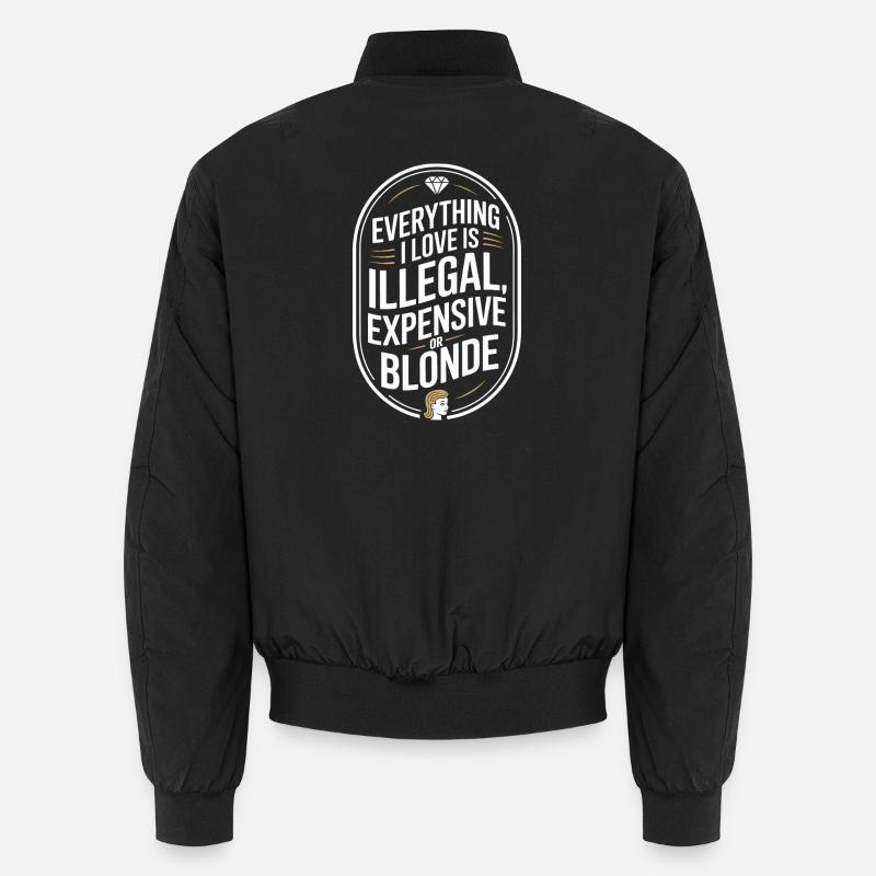 Everything I Love Illegal Expensive Blonde Men Unisex Bomber Jacket