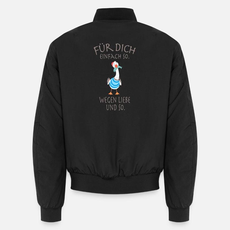 Für dich, einfach so. Wegen Liebe und so. Unisex Bomberjacke